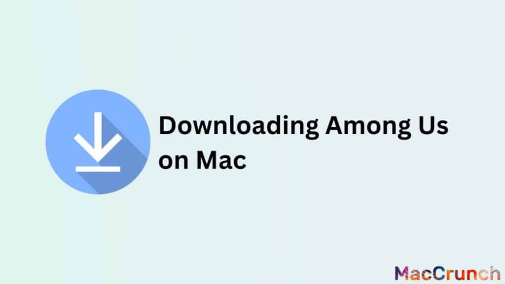 Downloading Among Us on Mac