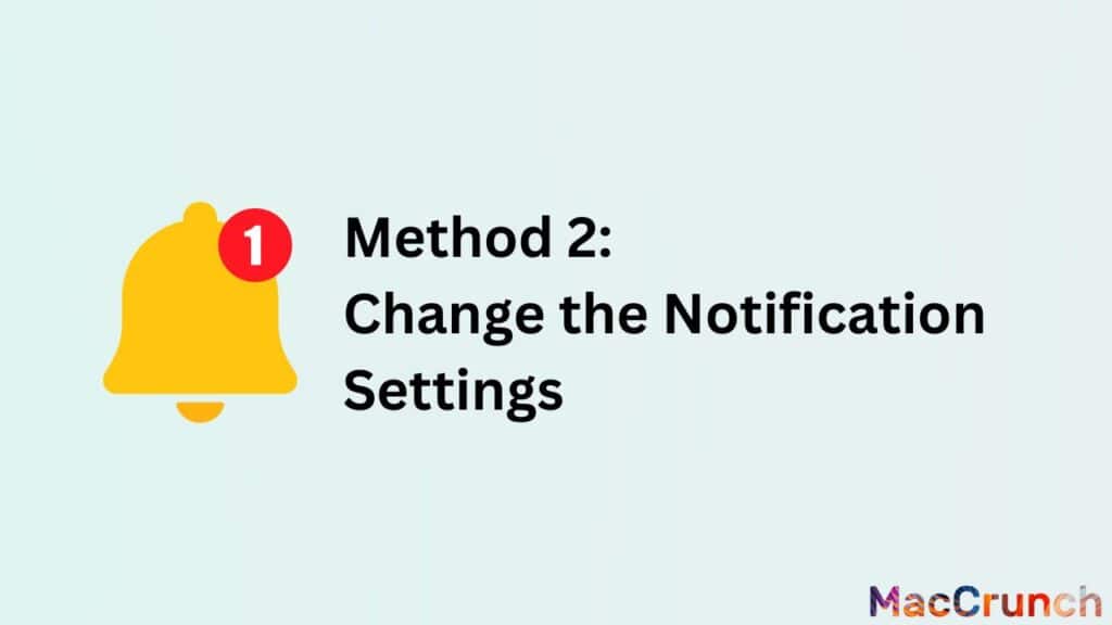 Method 2: Change the Notification Settings