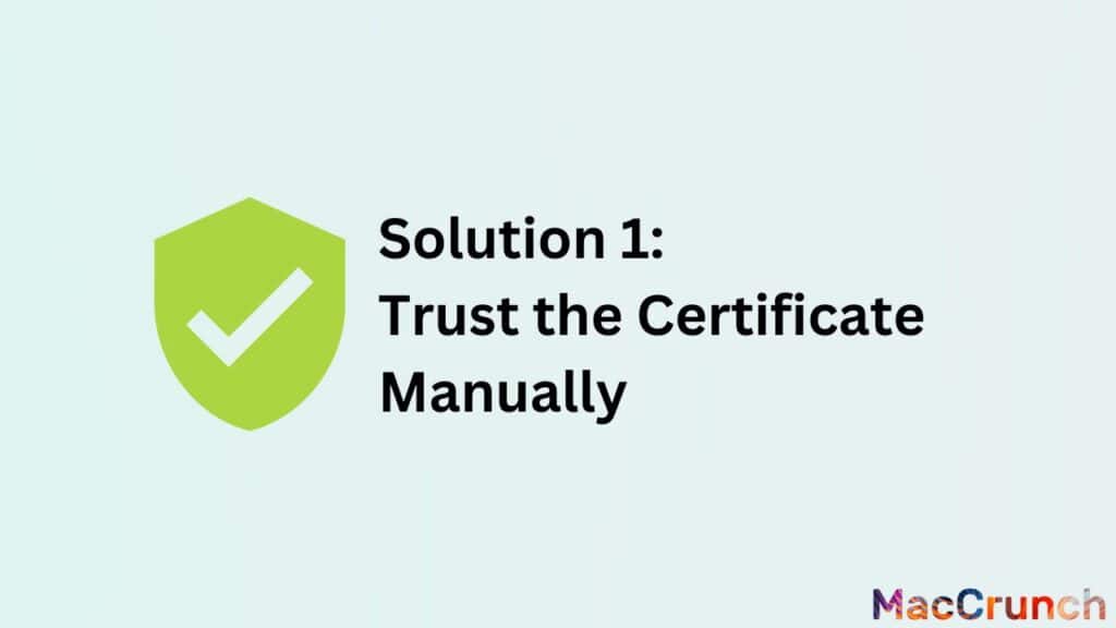 Solution 1: Trust the Certificate Manually