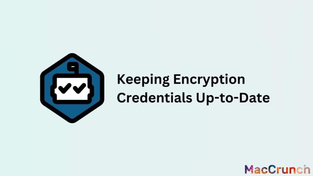 Keeping Encryption Credentials Up-to-Date