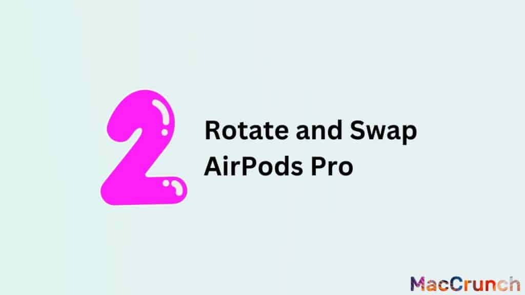 Rotate and Swap AirPods Pro