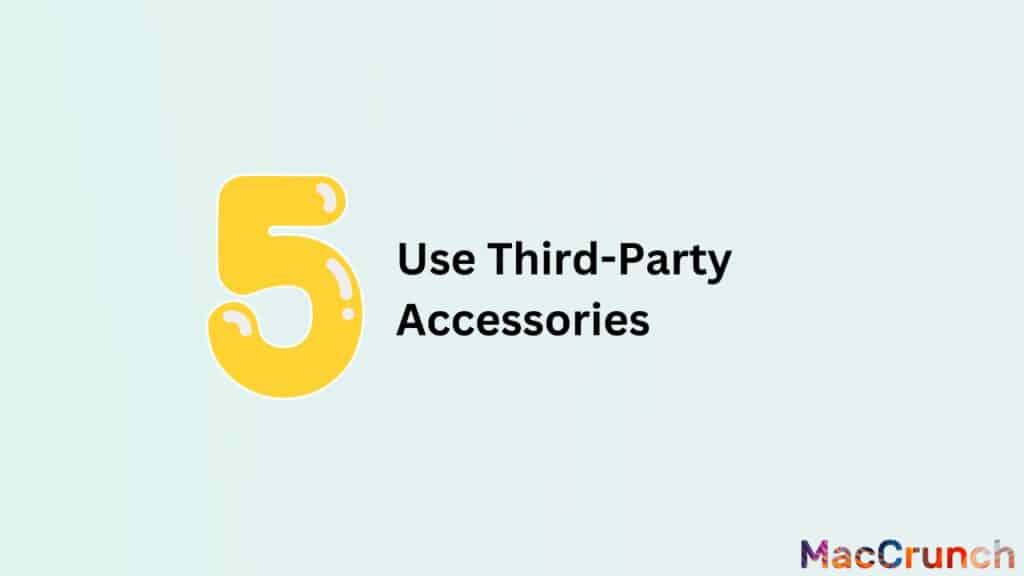 Use Third-Party Accessories
