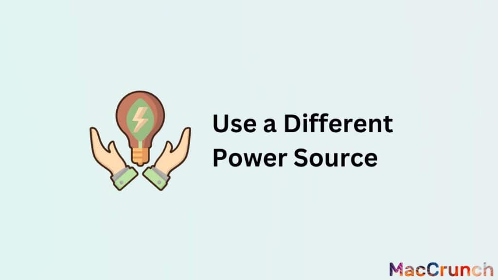 Use a Different Power Source